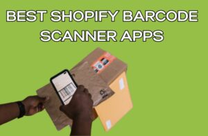 Best Shopify Barcode Scanner Apps