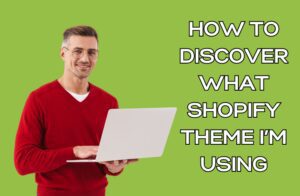How To Discover What Shopify Theme I’m Using
