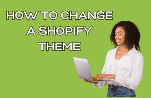 How To Change A Shopify Theme