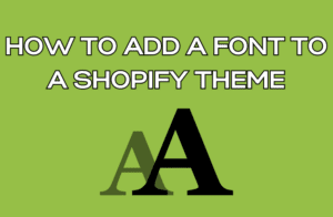 How To Add A Font To A Shopify Theme