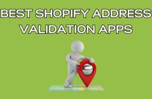 Best Shopify Address Validation Apps