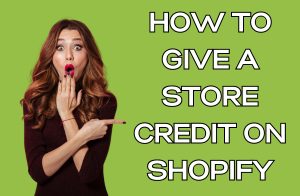 how to give a store credit on shopify