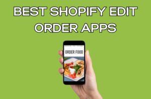 Best Shopify Edit Order Apps