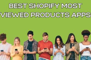 Best Shopify Most Viewed Products Apps