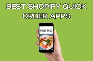 Best Shopify Quick Order Apps