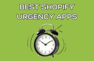 Best Shopify Urgency Apps