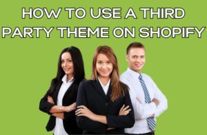 How to Use a Third Party Theme on Shopify