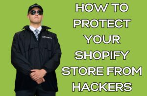 How to Protect Your Shopify Store from Hackers