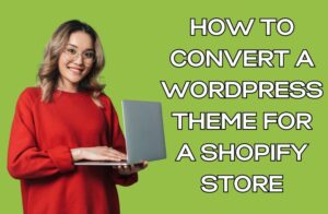How to Convert a WordPress Theme for a Shopify Store
