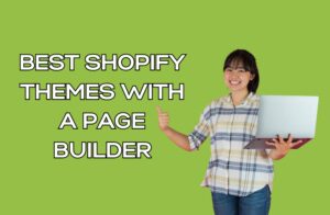 Best Shopify Themes with a Page Builder