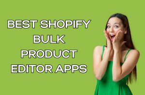 Best Shopify Bulk Product Editor Apps