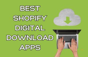 Best Shopify Digital Download Apps