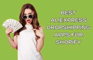 best aliexpress dropshipping apps for shopify