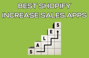 Best Shopify Increase Sales Apps