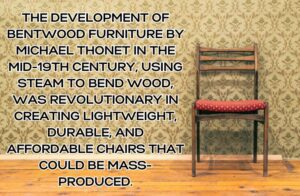 The development of bentwood furniture by Michael Thonet in the mid-19th century