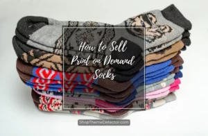 Top Tips to Sell Print on Demand socks