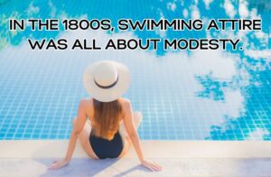 In the 1800s, swimming attire was all about modesty.