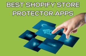 Best Shopify Store Protector Apps