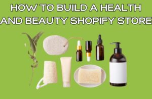 How to Build a Health and Beauty Shopify Store