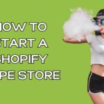 How to Start a Shopify Vape Store