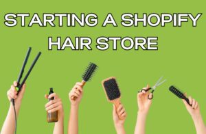 Starting a Shopify Hair Store