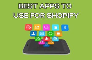 Best Apps to Use for Shopify