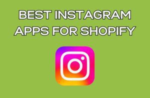 Best Instagram Apps for Shopify