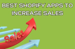 Best Shopify Apps to Increase Sales
