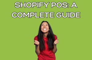 Shopify POS- A Complete Guide