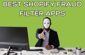Best Shopify Fraud Filter Apps