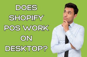 Does Shopify POS Work on Desktop?