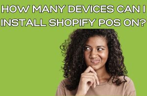 How Many Devices Can I Install Shopify POS on?