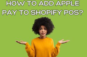 How to Add Apple Pay to Shopify POS?