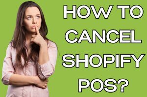 How to Cancel Shopify POS?