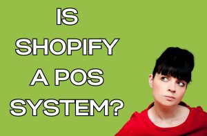 Is Shopify a POS System?