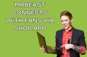 MrBeast Connects with Fans via Shop App