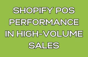 Shopify POS Performance in High-Volume Sales