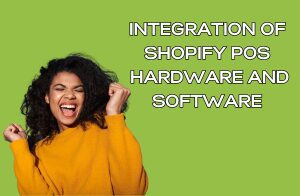 Integration of Shopify POS Hardware and Software