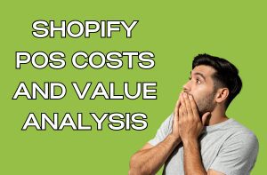 Shopify POS Costs and Value Analysis