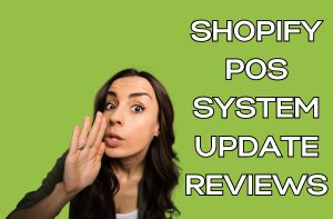 Shopify POS System Update Reviews