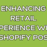 enhancing retail experience with shopify pos