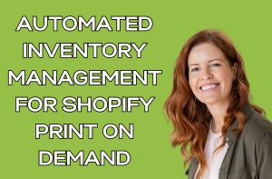 Automated Inventory Management for Shopify Print on Demand