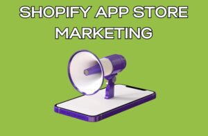 Shopify App Store Marketing