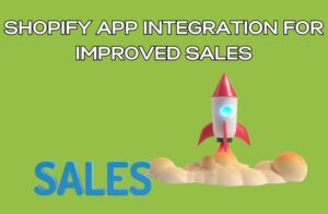 Shopify App Integration for Improved Sales