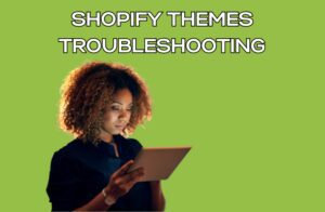 Shopify Themes Troubleshooting