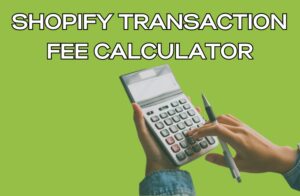 Shopify Transaction Fee Calculator