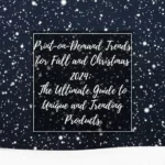 Print-on-Demand Trends for Fall and Christmas 2024_ The Ultimate Guide to Unique and Trending Products
