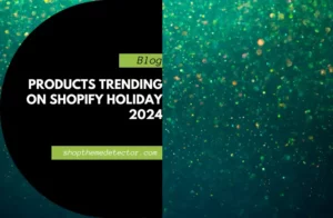 Products Trending on Shopify Holiday 2024