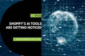 Shopify’s AI Tools Are Getting Noticed