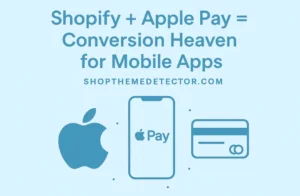 Shopify + Apple Pay = Conversion Heaven for Mobile Apps